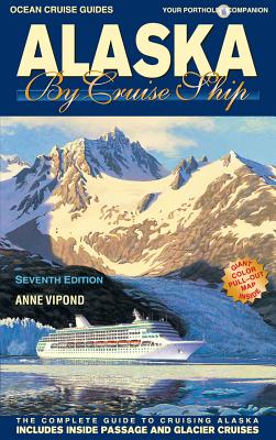 Alaska by Cruise Ship: The Complete Guide to Cruising Alaska - Vipond, Anne