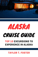 Alaska Cruise Guide: Top 10 Excursions to Experience in Alaska