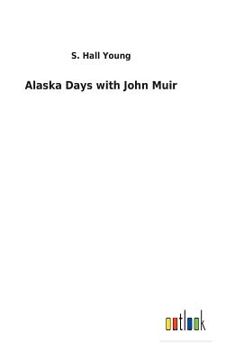 Alaska Days with John Muir - Young, S Hall