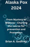 Alaska Pox 2024: From Mystery to Mastery - Charting the Course for Prevention and Protection