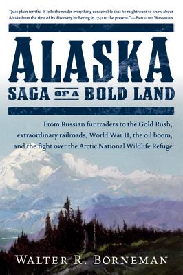 Alaska: Saga of a Bold Land - Borneman, Walter R