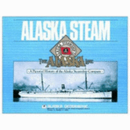 Alaska Steam: A Pictorial of the Alaska Steamship Company - Rennick, Penny (Editor), and McDonald, Lucile, and Chapman, Jean (Editor)