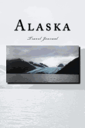 Alaska Travel Journal: Travel Journal with 150 Lined Pages