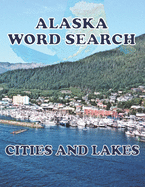 ALASKA Word Search Cities and Lakes: Unique Novelty Gift for anyone who born in or in love with Alaska