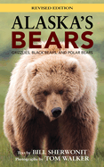 Alaska's Bears: Grizzlies, Black Bears, and Polar Bears, Revised Edition