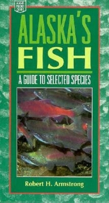 Alaska's Fish: A Guide to Selected Species - Armstrong, Robert H