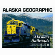 Alaska's Railroads - Rennick, Penny (Editor), and Alaska Geographic Association