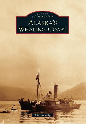 Alaska's Whaling Coast - Vinnedge, Dale
