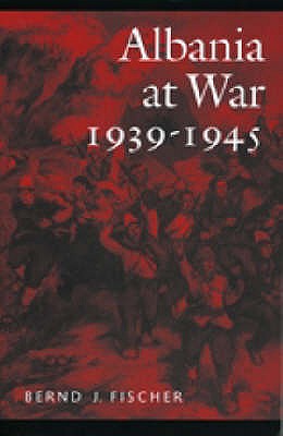 Albania at War, 1939-45 - Fischer, Bernd Jurgen