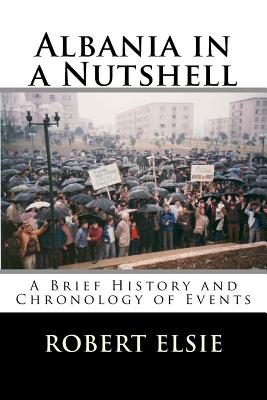 Albania in a Nutshell: A Brief History and Chronology of Events - Elsie, Robert, Professor