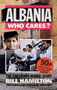 Albania - Who Cares?: The Exclusive Inside Story