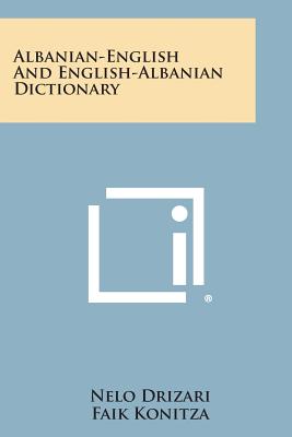 Albanian-English and English-Albanian Dictionary - Drizari, Nelo, and Konitza, Faik (Foreword by)