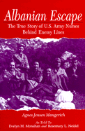 Albanian Escape: The True Story of U.S. Army Nurses Behind Enemy Lines - Mangerich, Agnes Jensen, and Monahan, Evelyn M, and Neidel, Rosemary L