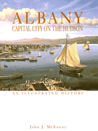 Albany: Capital City on the Hudson - McEneny, John J, and Holzman, Dennis, and Arnold, Robert W, III