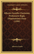 Alberici Gentilis Clarissimi, Professoris Regii, Disputationes Duae (1599)