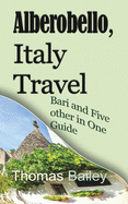 Alberobello, Italy Travel: Bari and Five other in One Guide
