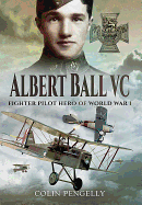 Albert Ball VC: Fighter Pilot Hero of World War I