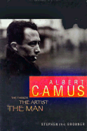 Albert Camus: The Thinker, the Artist, the Man