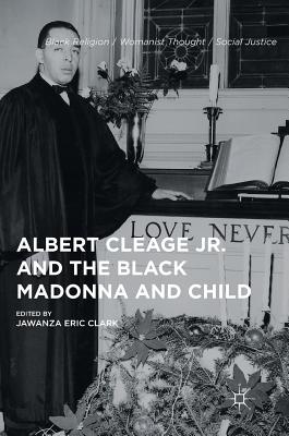 Albert Cleage Jr. and the Black Madonna and Child - Clark, Jawanza Eric (Editor)