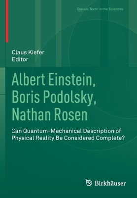 Albert Einstein, Boris Podolsky, Nathan Rosen: Can Quantum-Mechanical Description of Physical Reality Be Considered Complete? - Kiefer, Claus (Editor), and Hudert, Anna Katharina (Translated by), and Linden, Sebastian (Translated by)