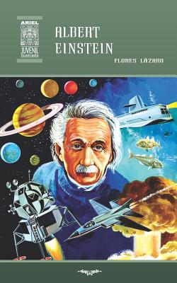 Albert Einstein - Jacome, Nelson (Illustrator), and Diaz Ycaza, Rafael (Editor), and Lazaro, Flores