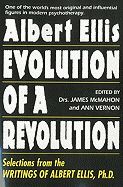 Albert Ellis: Evolution of a Revolution: Selections from the Writings of Albert Ellis, PH.D.