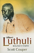 Albert Luthuli: Bound by Faith