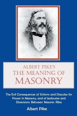 Albert Pike's The Meaning of Masonry - Poll, Michael R (Introduction by), and Pike, Albert