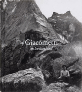 Alberto Giacometti: Giacometti in Switzerland - Wiesinger, Veronique