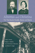 Albertus and Christina: The Van Raalte Family, Home and Roots - Bruins, Elton J, and Schakel, Karen G, and Simmons, Sara Fredrickson