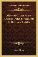 Albertus C. Van Raalte and His Dutch Settlements in the United States