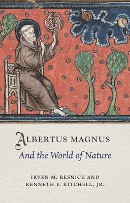 Albertus Magnus and the World of Nature - Resnick, Irven M., and Jr, Kenneth F. Kitchell