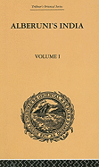 Alberuni's India: An Account of the Religion, Philosophy, Literature, Geography, Chronology, Astronomy, Customs, Laws and Astrology of India: Volume I