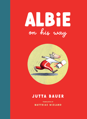 Albie on His Way - Bauer, Jutta, and Wieland, Matthias (Translated by)