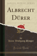 Albrecht D?rer (Classic Reprint)