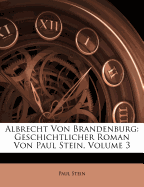 Albrecht Von Brandenburg: Geschichtlicher Roman Von Paul Stein, Volume 3