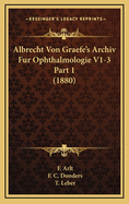 Albrecht Von Graefe's Archiv Fur Ophthalmologie V1-3 Part 1 (1880)