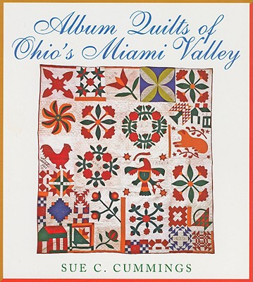 Album Quilts of Ohio's Miami Valley - Cummings, Sue C