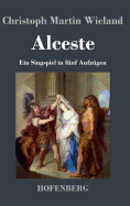 Alceste: Ein Singspiel in Funf Aufzugen