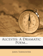 Alcestis: A Dramatic Poem