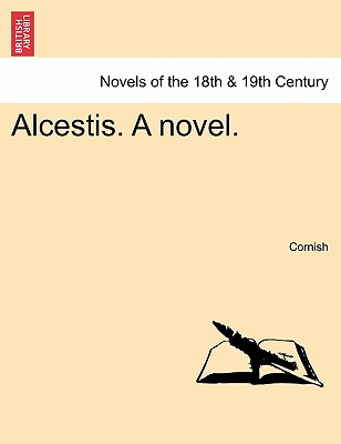 Alcestis. a Novel. - Cornish