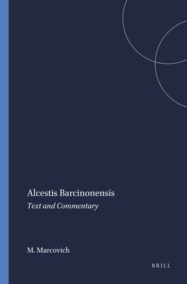 Alcestis Barcinonensis: Text and Commentary - Marcovich, Miroslav