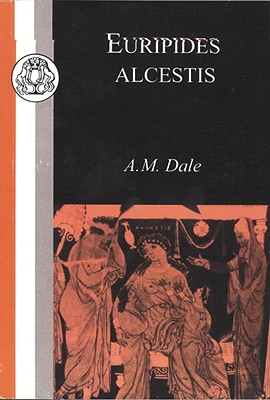 Alcestis - Euripides, and Dale, C. M. (Volume editor)