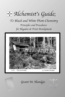 Alchemist's Guide; to Black & White Photo Chemistry: Principles and Procedures for Negatve & Print Development - Handgis, Grant M