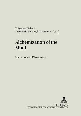 Alchemization of the Mind: Literature and Dissociation - Kalaga, Wojciech (Editor), and Bialas, Zbigniew (Editor), and Kowalczyk-Twarowski, Krzysztof (Editor)