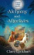 Alchemy and Afterlives: A Cozy Mystery
