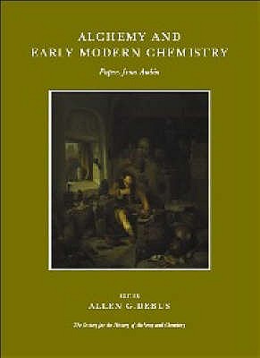 Alchemy and Early Modern Chemistry: Papers from Ambix - Debus, Allen G. (Editor)