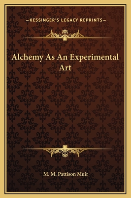 Alchemy as an Experimental Art - Muir, M M Pattison