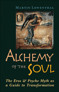 Alchemy of the Soul: The Eros and Psyche Myth as a Guide to Transformation
