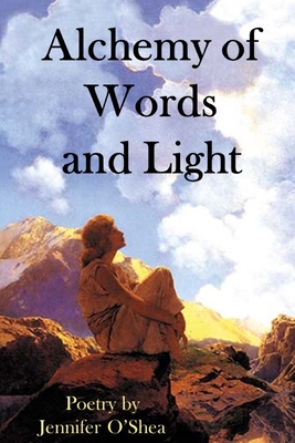 Alchemy of Words and Light: A Book of Poetry - Gilliland, Paul (Editor), and O'Shea, Jennifer